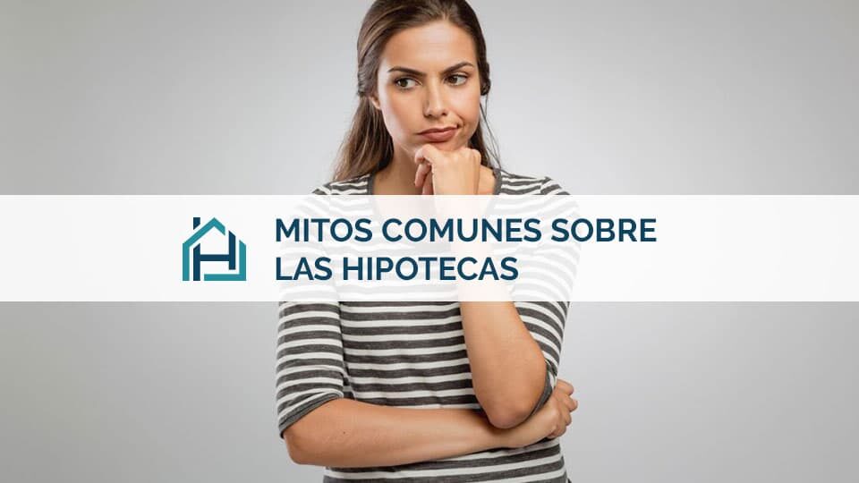 mitos comunes sobre las hipotecas